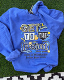 Get To The Point - Unisex T Shirt and Sweatshirt